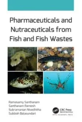 Pharmaceuticals and Nutraceuticals from Fish and Fish Wastes - Santhanam Ramasamy