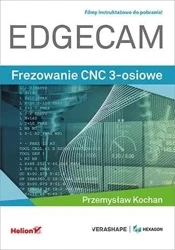 Edgecam. Frezowanie CNC 3-osiowe - Przemysław Kochan