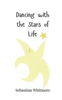 Dancing with the Stars of Life - Sebastian Whitmore