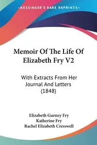 Memoir Of The Life Of Elizabeth Fry V2 - Elizabeth Fry Gurney