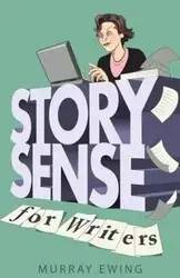 Story Sense for Writers - Murray Ewing