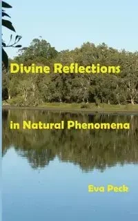Divine Reflections in Natural Phenomena - Eva Peck