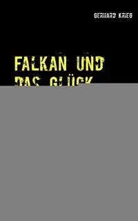 Falkan und das Glück dieser Erde - Gerhard Krieg