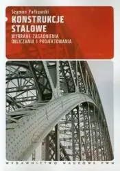 Konstrukcje stalowe Wybrane zagadnienia obliczania i projektowania - Szymon Pałkowski