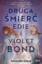 Druga śmierć Edie i Violet Bond - Amanda Glaze, Daria Szymala, Lena Marciniak-Cąkała