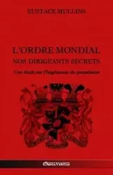 L'Ordre Mondial - Nos dirigeants secrets - Mullins Eustace