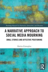 A Narrative Approach to Social Media Mourning - Giaxoglou Korina