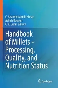 Handbook of Millets - Processing, Quality, and Nutrition Status - Anandharamakrishnan C.