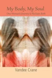 My Body My Soul...One Woman's Journey to Reclaim Both - Crane Vandee
