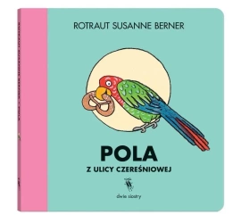 Pola z ulicy Czereśniowej - Susanne Rotraut Berner