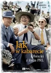 Jak w kabarecie. Obrazki z życia PRL - Andrzej Klim