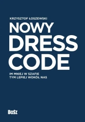 Nowy Dress Code. Im mniej w szafie tym lepiej.. - Krzysztof Łoszewski