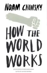 How the World Works - Noam Chomsky