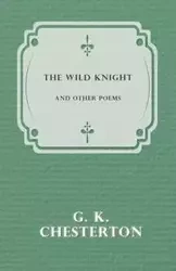 The Wild Knight and Other Poems - Chesterton G. K.