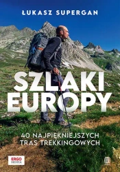 Szlaki Europy. 40 najpiękniejszych tras... - Łukasz Supergan