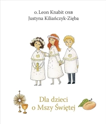 Dla dzieci o Mszy Świętej w.2022 - Leon Knabit, Justyna Kiliańczyk-Zięba