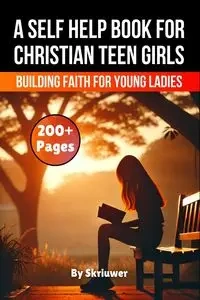 A Self Help Book for Christian Teen Girls - Skriuwer.com