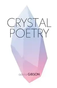 Crystal Poetry - Adela Gibson