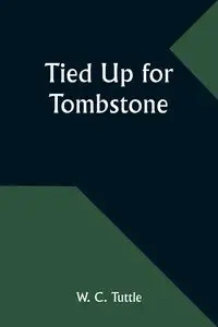 Tied Up for Tombstone - Tuttle W. C.