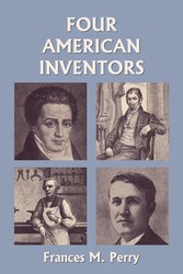 Four American Inventors (Yesterday's Classics) - M. Perry Frances