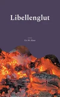 Libellenglut - Käser Urs W.