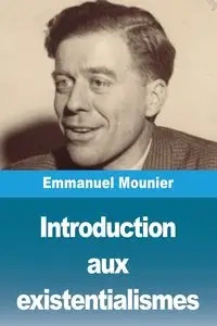 Introduction aux existentialismes - Emmanuel Mounier