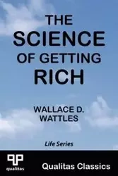 The Science of Getting Rich (Qualitas Classics) - Wallace D. Wattles