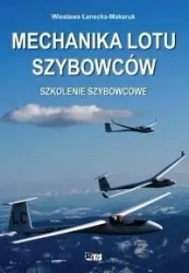 Mechanika lotu szybowców. Szkolenie szybowcowe (dodruk 2022) - Wiesława Łanecka-Makaruk