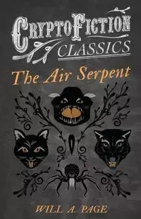 The Air Serpent (Cryptofiction Classics - Weird Tales of Strange Creatures) - a. Page Will