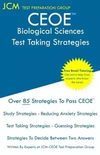 CEOE Biological Sciences - Test Taking Strategies - Test Preparation Group JCM-CEOE
