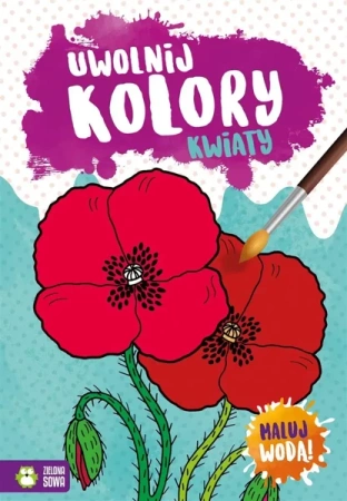 Uwolnij kolory. Kwiaty - Opracowanie zbiorowe