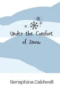 Under the Comfort of Snow - Caldwell Seraphina