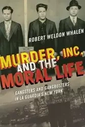Murder, Inc., and the Moral Life - Robert Weldon Whalen