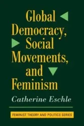Global Democracy, Social Movements, And Feminism - Catherine Eschle