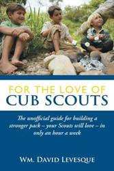 For the Love of Cub Scouts - Wm David Levesque