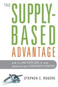 The Supply-Based Advantage - Stephen Rogers