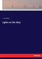 Lights on the Way - Brown J. R.