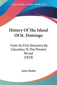 History Of The Island Of St. Domingo - James Basket