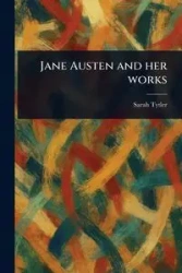 Jane Austen and Her Works - Sarah Tytler