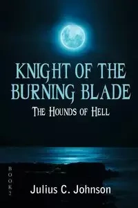 Knight of the Burning Blade - Johnson Julius C.