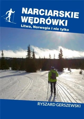 Narciarskie wędrówki. Litwa, Norwegia i nie tylko - Ryszard Gerszewski