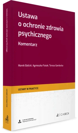 Ustawa o ochronie zdrowia psychicznego. Komentarz + wzory do pobrania - Marek Balicki, adw. dr Agnieszka Fiutak, dr Teresa hab. Gardocka, prof. SWPS