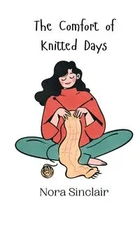 The Comfort of Knitted Days - Nora Sinclair
