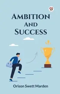 Ambition And Success - Marden Orison Swett