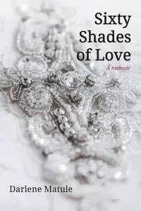 Sixty Shades of Love - Darlene Matule