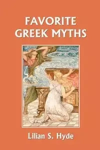 Favorite Greek Myths (Yesterday's Classics) - Lilian Hyde Stoughton