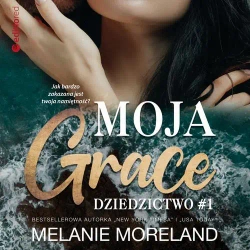 audiobook Moja Grace. Dziedzictwo #1 - Melanie Moreland