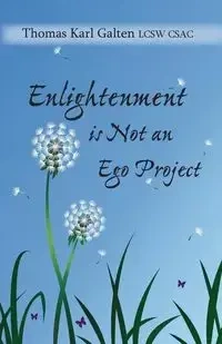 Enlightenment is Not An Ego Project - Thomas Karl Galten