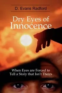 Dry Eyes of Innocence - Radford D. Evans