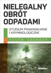 Nielegalny obrót odpadami - Piotr Chorbot